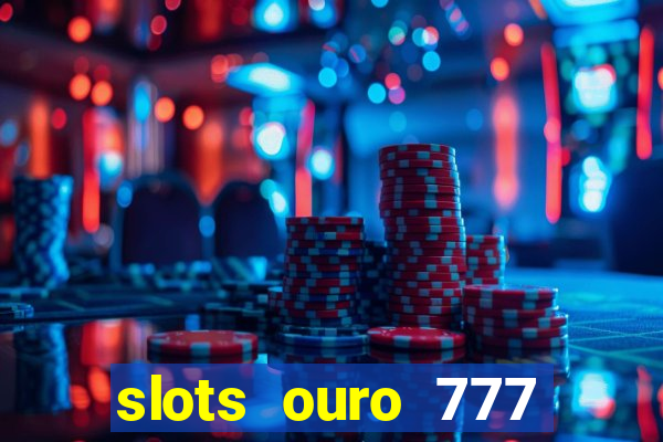 slots ouro 777 play store